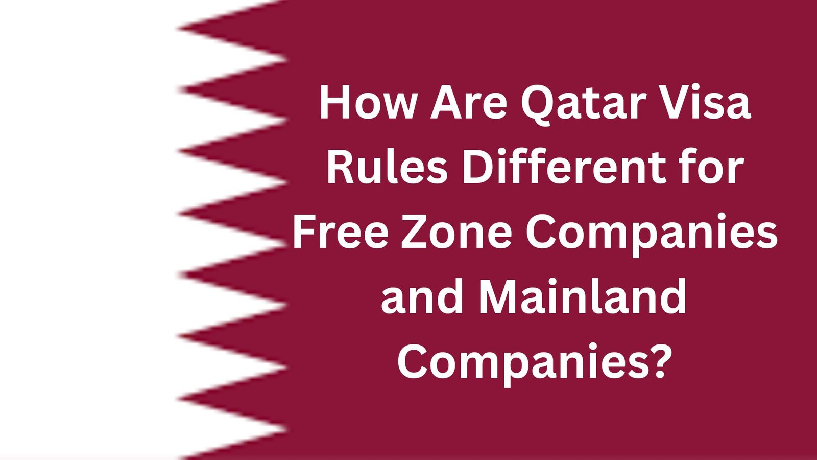 How Are Qatar Visa Rules Different for Free Zone Companies and Mainland Companies?