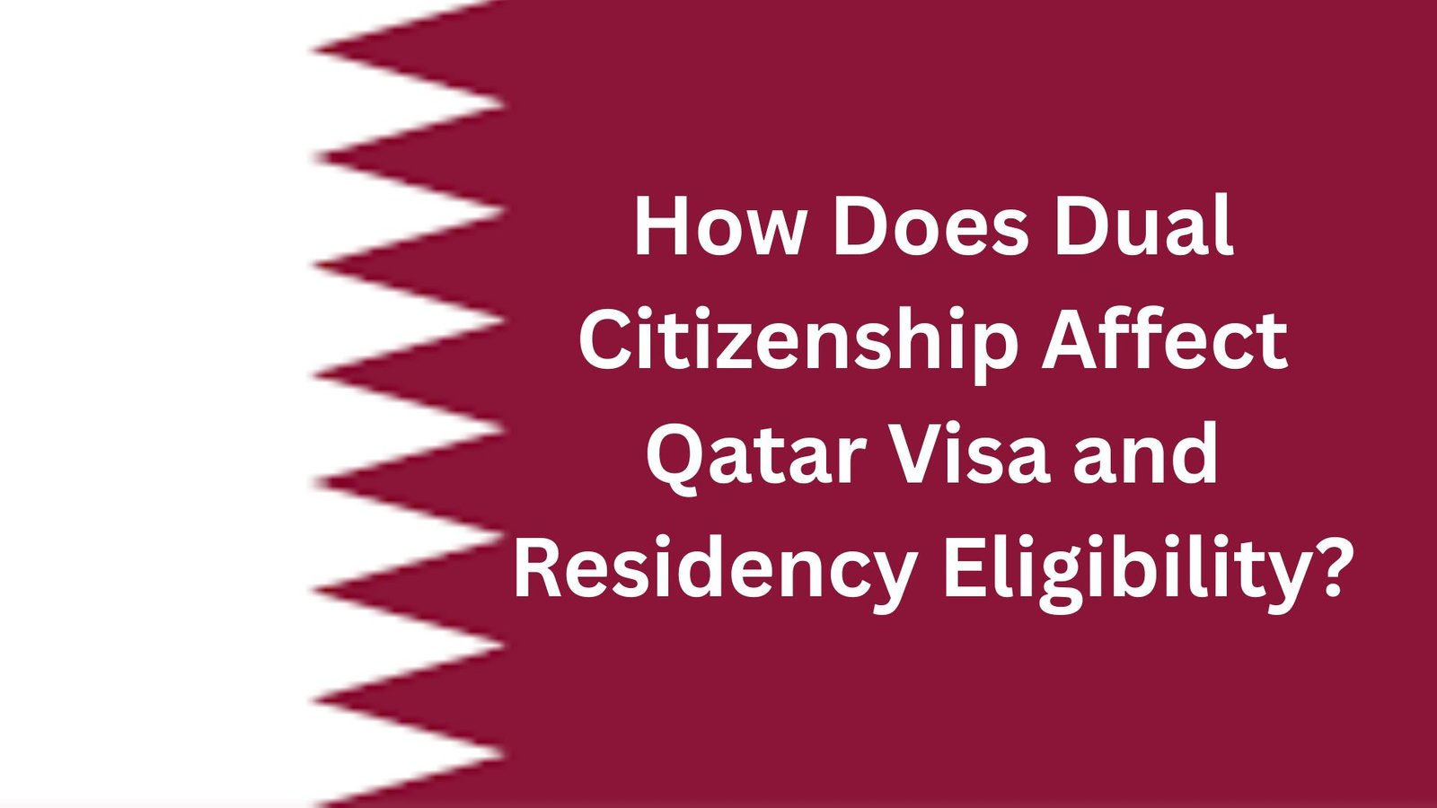 How Does Dual Citizenship Affect Qatar Visa and Residency Eligibility?