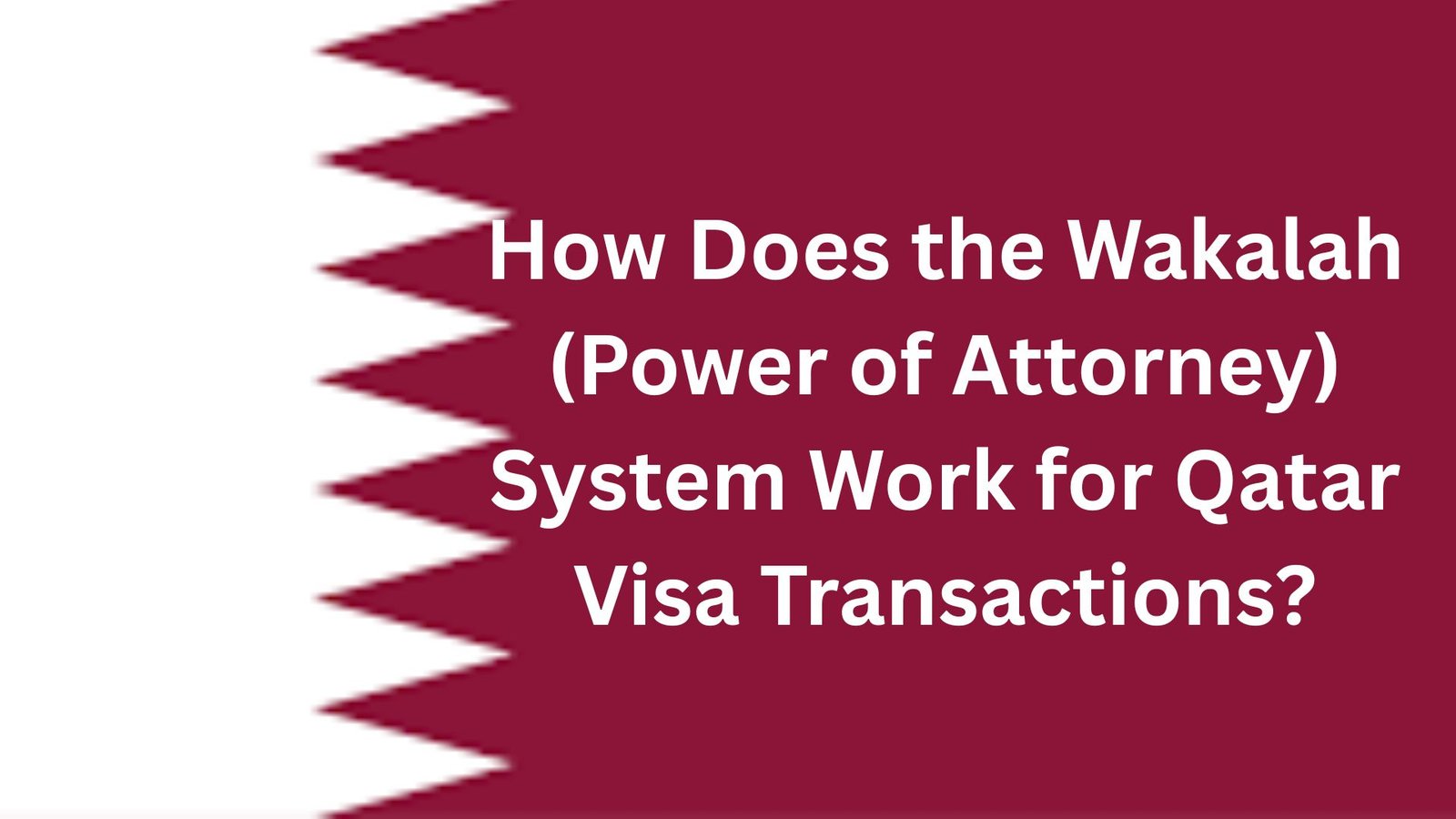 How Does the Wakalah (Power of Attorney) System Work for Qatar Visa Transactions?