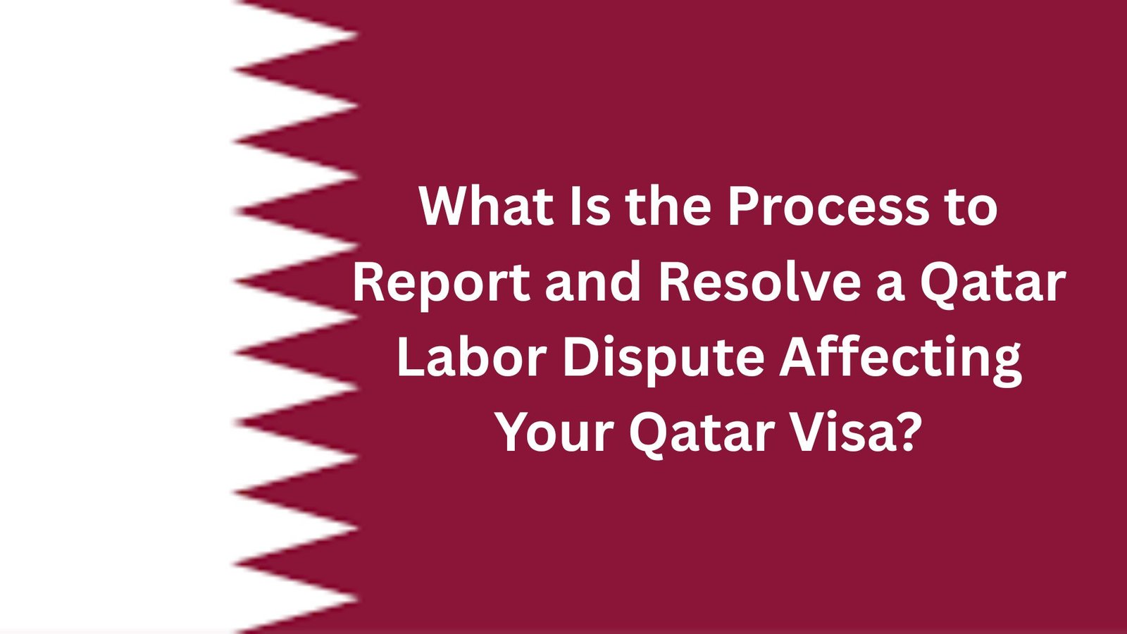 What Is the Process to Report and Resolve a Qatar Labor Dispute Affecting Your Qatar Visa?