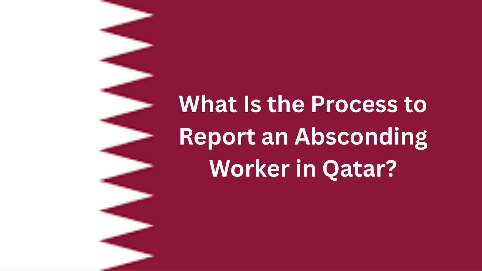 What Is the Process to Report an Absconding Worker in Qatar?